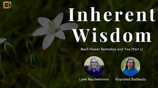 Inherent Wisdom Ep 3 - Bach Flower Remedies and You (Part 1) | Lynn Macwhinnie | Khurshed Batliwala video