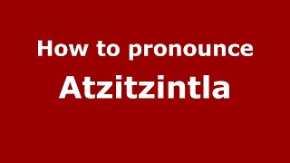 How to pronounce Atzitzintla