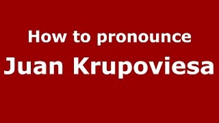 How to pronounce Juan Krupoviesa