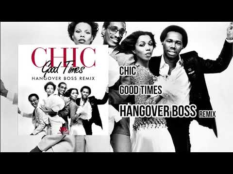 Chic - Good Times (HANGOVER BOSS Remix)