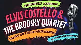 Elvis Costello &amp; The Brodsky Quartet karaoke - Taking My Life In Your Hands  (w/video background)