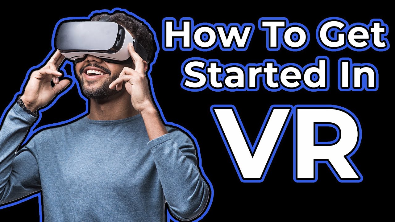 VR For Beginners | How to get started with Virtual Reality headsets