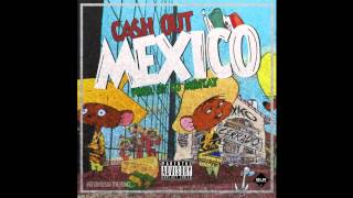 Cash Out - "Mexico" (Prod. by DJ Montay)