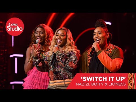Nazizi, Boity & Lioness: Switch It Up - Coke Studio Africa Original