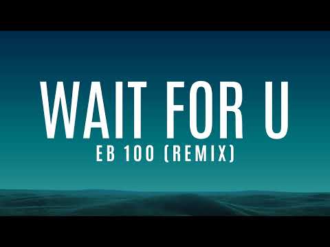 EB 100 - WAIT FOR U (Remix)