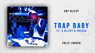 Shy Glizzy - Trap Baby Ft. 3 Glizzy &amp; Pressa (Fully Loaded)