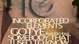 Somebody That I Used to Know - Gotye feat. Kimbra (Incorporated Elements Remix)
