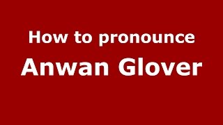 How to pronounce Anwan Glover