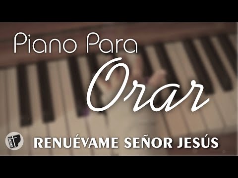 PIANO PARA ORAR & MEDITAR • Música Cristiana Instrumental • RENUEVAME