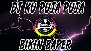 DJ KU PUJA PUJA BIKIN BAPER DJ TIK TOK TERBARU 202...