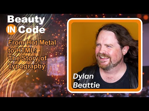 Beauty in Code 2023, 4 of 6 — Dylan Beattie: "From Hot Metal to HTML: The Story of Typography"