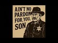 Alazan Blue Ain T No Pardon For You Son