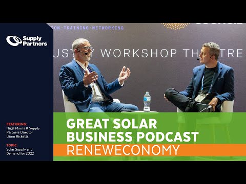 Great Solar Business Podcast - Solar Supply and Demand for 2022 | Nigel Morris and Lliam Ricketts