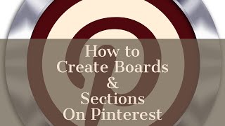 PINTEREST  : HOW TO CREATE BOARDS , SECTIONS & PINCODE