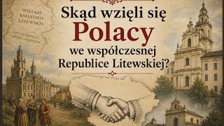 Skąd wzięli się Polacy we współczesnej Republice Litewskiej?