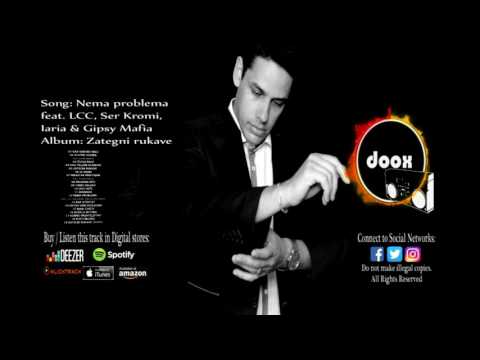 Doox - Nema Problema feat  LCC, Ser Kromi, Iaria, Gipsy Mafia