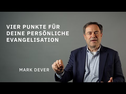Vier zentrale Punkte für deine persönliche Evangelisation | Mark Dever | Evangelium21