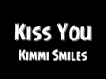 Kiss You Kimmi Smiles 
