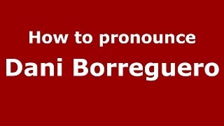 How to pronounce Dani Borreguero