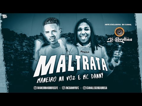 MANEIRO NA VOZ E MC DANNY - MALTRATA