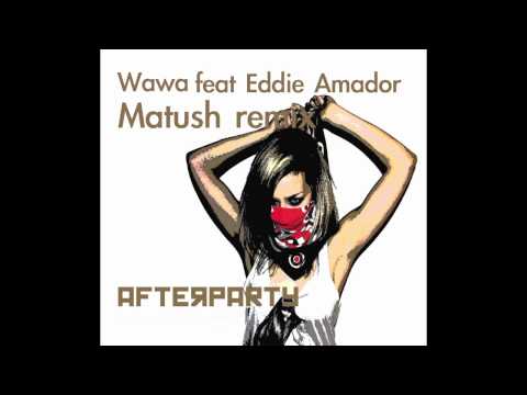 Wawa feat Eddie Amador - After Party 2011 ( Matush remix )
