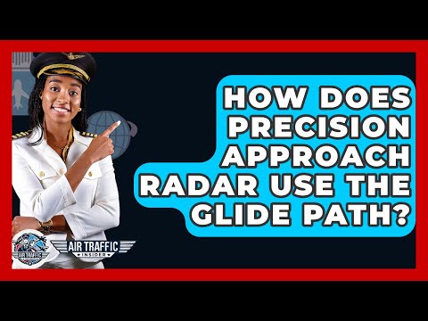 How Does Precision Approach Radar Use The Glide Path? - Air Traffic Insider