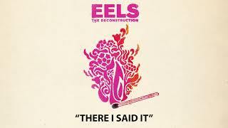 EELS - There I Said It (AUDIO) - from THE DECONSTRUCTION