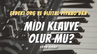 Evimizdeki Org, Klavye, Dijital Piyano Midi Klavye Olarak Kullanılır mı? (Soru C