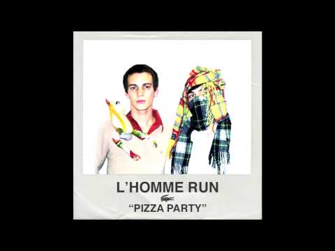 "Pizza Party" by L'Homme Run