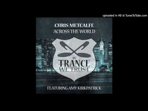 Chris Metcalfe Ft Amy Kirkpatrick - across the world (extended mix)