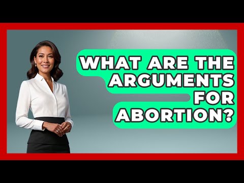 What Are The Arguments For Abortion? - The Ethical Compass