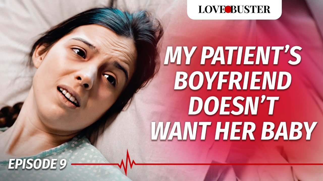 My Patient’s Boyfriend Doesn’t Want Her Baby | SAVING HEARTS | Ep.9 | @LoveBusterShow