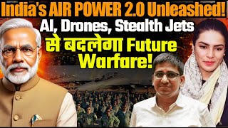 India’s Air Power 2.0 Unleashed | How AI, Drones & Stealth Jets Are Transforming Future Warfare