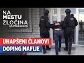Uhapšeni članovi Doping Mafije Na Mestu Zločina Sa Mašanom