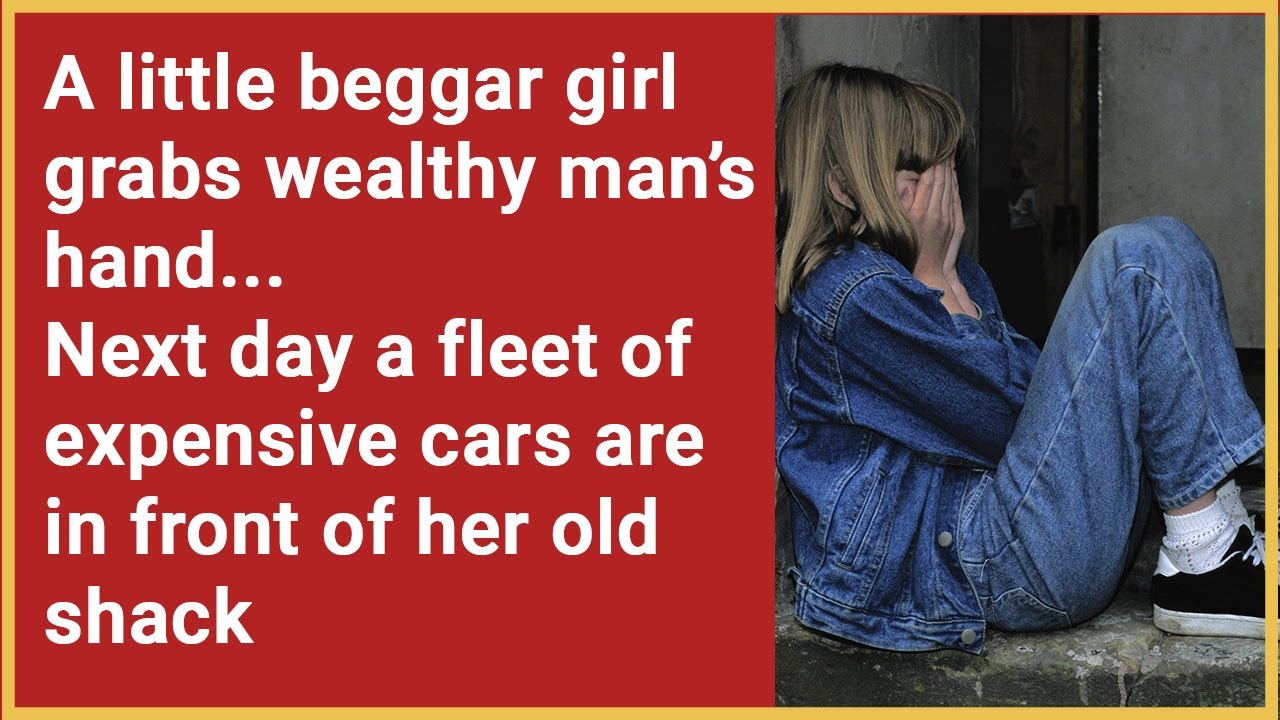 Story: a beggar girl grabs wealthy man's hand...Next day a fleet of cars line up outside her shack