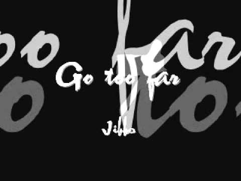 Go too far - Jibbs