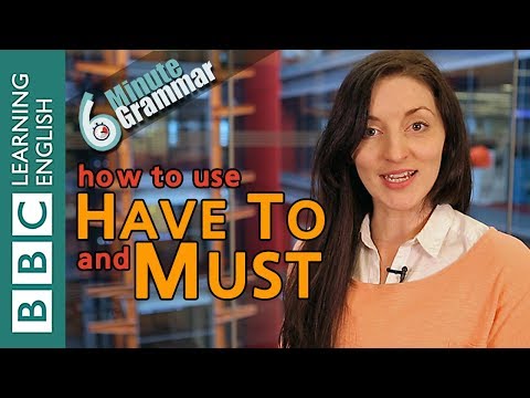 'Have To' and 'must' - 6 Minute Grammar