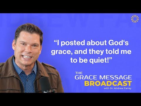 “I posted about God‘s grace, and they told me to be quiet!” - The Grace Message with Andrew Farley