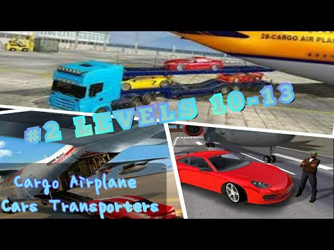 Cargo Airplane Cars Transporters / #2 Level 10-13 / best Transportation Game For Android