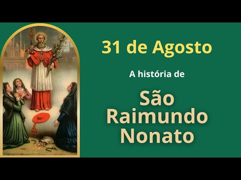 CONHEÇA A HISTÓRIA DE SÃO RAIMUNDO NONATO | O Santo do Dia - 31 de Agosto