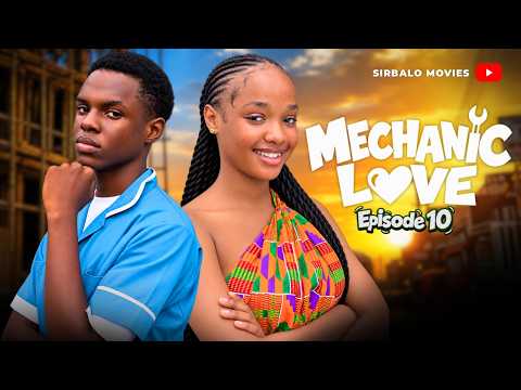 MECHANIC LOVE - ( Episode 10) SIRBALO/MIMI/GERRARD