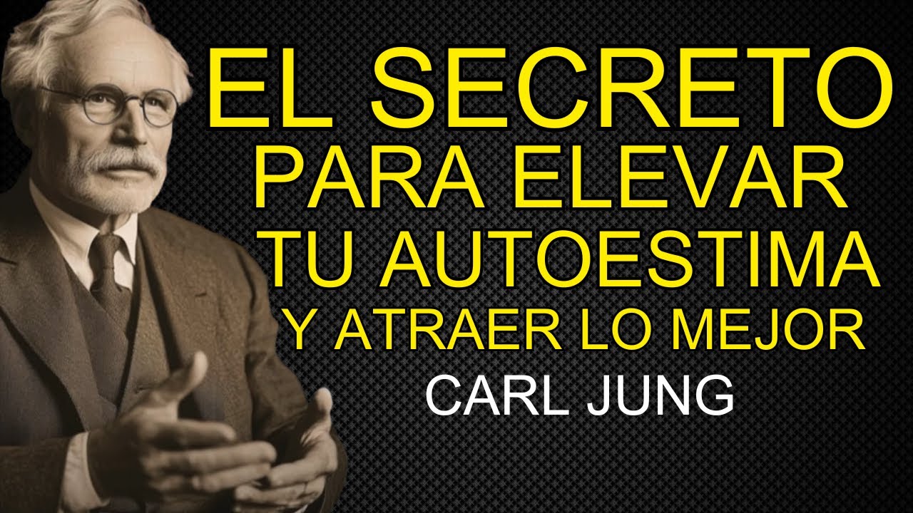 El Secreto Para ELEVAR Tu Autoestima y Atraer Solo lo QUE MERECES – CARL JUNG