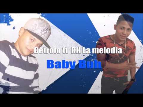 Baby buh -- RH La melodia Ft Betrolo (RH Prod)