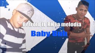 Baby buh -- RH La melodia Ft Betrolo (RH Prod)