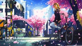 Cartel - Faster Ride (Exhilaration Bootleg)