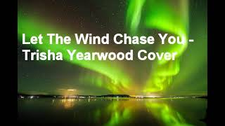 let the wind chase you - trisha yearwood cover