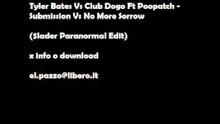 Tyler Bates Vs Club Dogo Ft Poopatch - Submission vs No More Sorrow ($lader Paranormal Edit).wmv