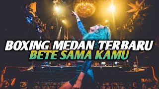 Download lagu BOXING MEDAN TERBARU !! DJ AKU BETE SAMA KAMU JUNGLE DUTCH FULL BASS 2025 mp3