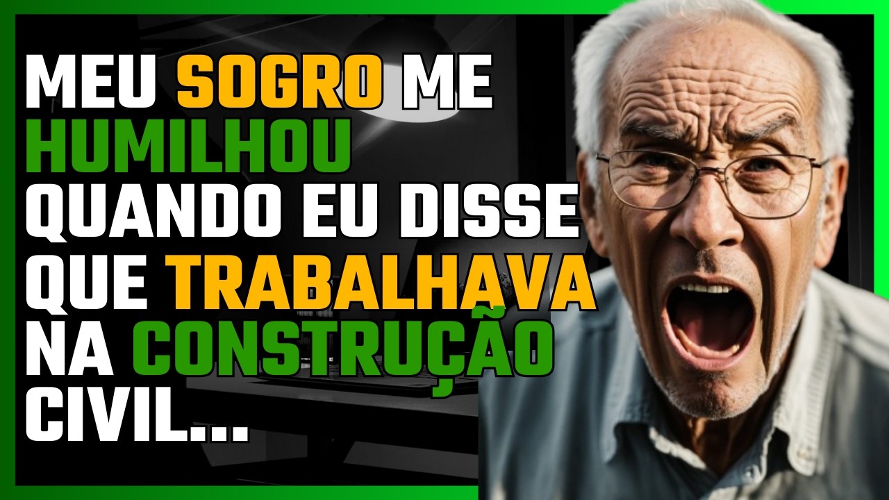 Meu sogro me DIMINUIU quando disse que TRABALHAVA na obra, mas ele TRABALHAVA para mim e não sabia.