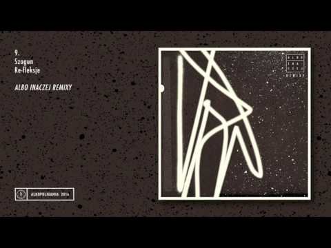 9. Albo Inaczej: Re-fleksje (Szogun Remix)
